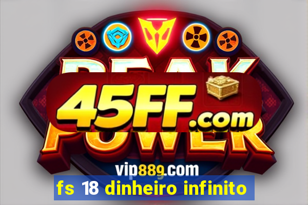fs 18 dinheiro infinito
